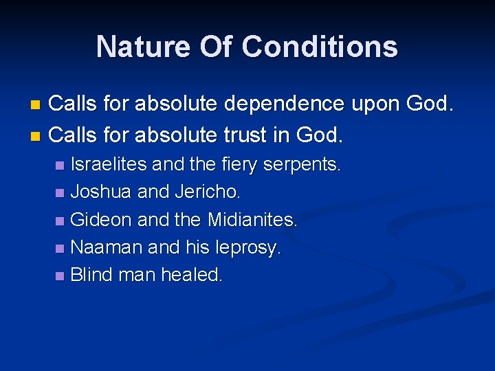 Nature Of Conditions Calls for absolute dependence upon God. n Calls for absolute trust