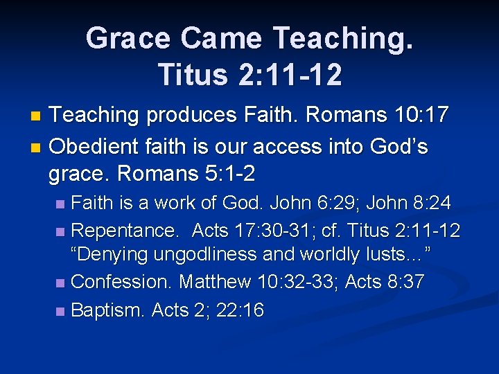 Grace Came Teaching. Titus 2: 11 -12 Teaching produces Faith. Romans 10: 17 n