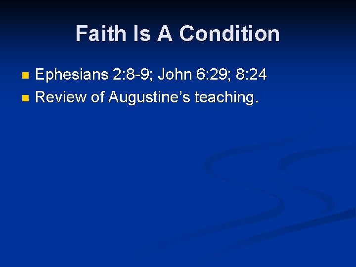 Faith Is A Condition Ephesians 2: 8 -9; John 6: 29; 8: 24 n