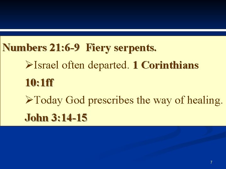 Numbers 21: 6 -9 Fiery serpents. ØIsrael often departed. 1 Corinthians 10: 1 ff