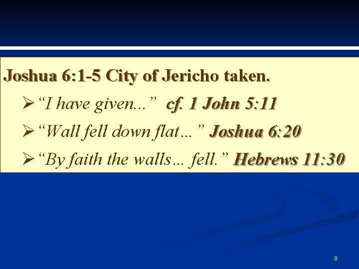 Joshua 6: 1 -5 City of Jericho taken. Ø“I have given. . . ”
