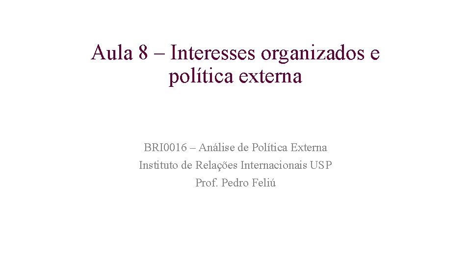 Aula 8 – Interesses organizados e política externa BRI 0016 – Análise de Política