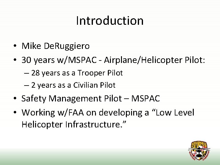 Introduction • Mike De. Ruggiero • 30 years w/MSPAC - Airplane/Helicopter Pilot: – 28