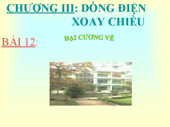 CHƯƠNG III: DÒNG ĐIỆN XOAY CHIỀU BÀI 12: 