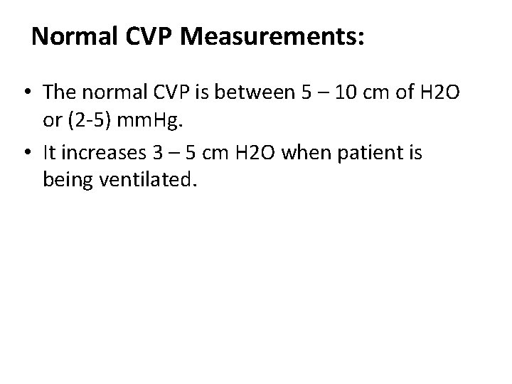Normal CVP Measurements: • The normal CVP is between 5 – 10 cm of