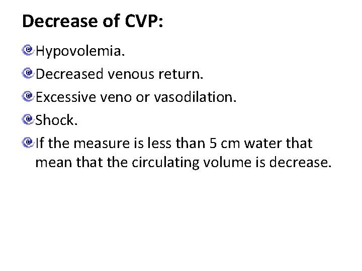 Decrease of CVP: Hypovolemia. Decreased venous return. Excessive veno or vasodilation. Shock. If the