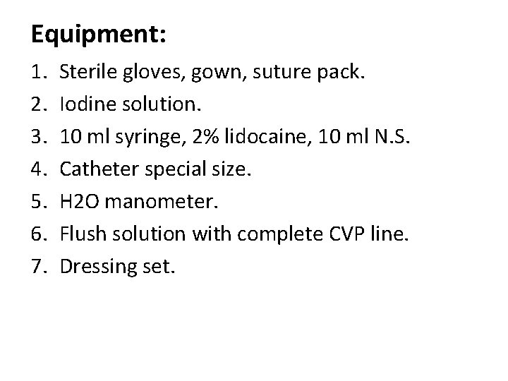 Equipment: 1. 2. 3. 4. 5. 6. 7. Sterile gloves, gown, suture pack. Iodine