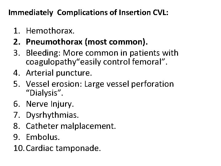 Immediately Complications of Insertion CVL: 1. Hemothorax. 2. Pneumothorax (most common). 3. Bleeding: More Immediately Complications of Insertion CVL: 1. Hemothorax. 2. Pneumothorax (most common). 3. Bleeding: More