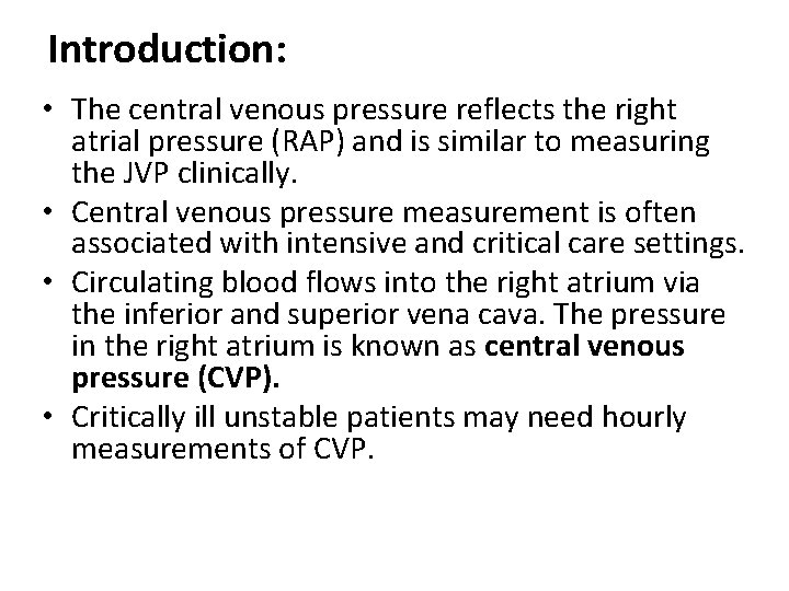 Introduction: • The central venous pressure reflects the right atrial pressure (RAP) and is