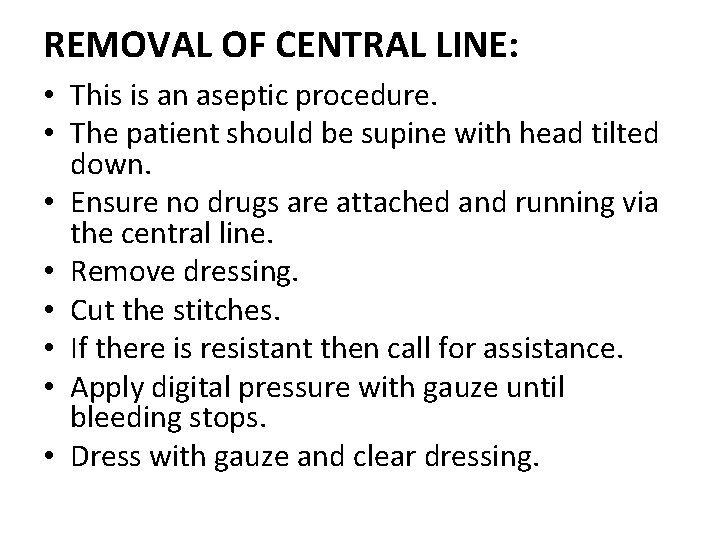 REMOVAL OF CENTRAL LINE: • This is an aseptic procedure. • The patient should