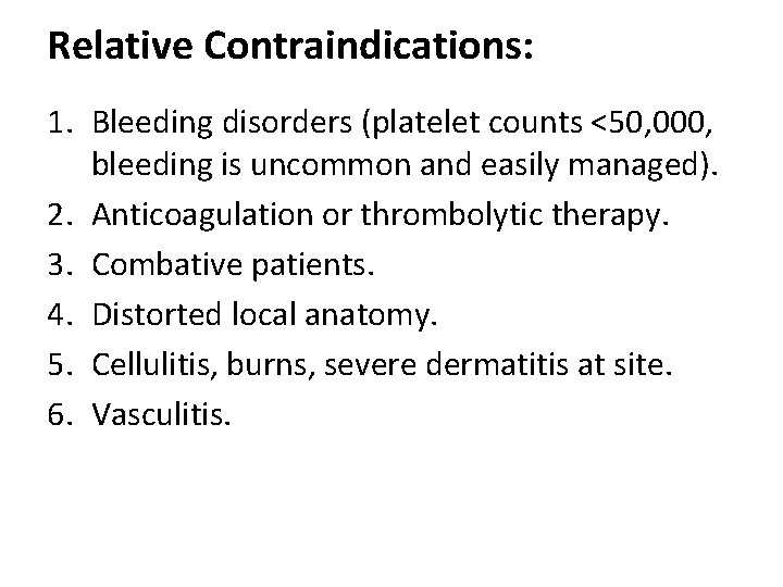 Relative Contraindications: 1. Bleeding disorders (platelet counts <50, 000, bleeding is uncommon and easily