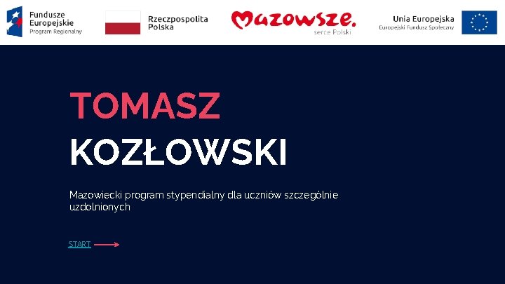 TOMASZ KOZŁOWSKI Mazowiecki program stypendialny dla uczniów szczególnie uzdolnionych START 