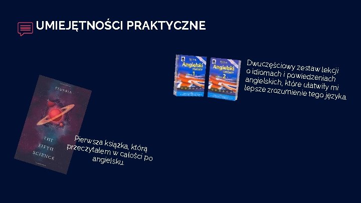 UMIEJĘTNOŚCI PRAKTYCZNE Dwuczęścio wy zestaw le kcji o idiomach i powiedzenia ch angielskich, które