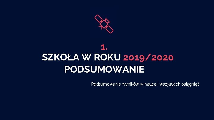 1. SZKOŁA W ROKU 2019/2020 PODSUMOWANIE Podsumowanie wyników w nauce i wszystkich osiągnięć 