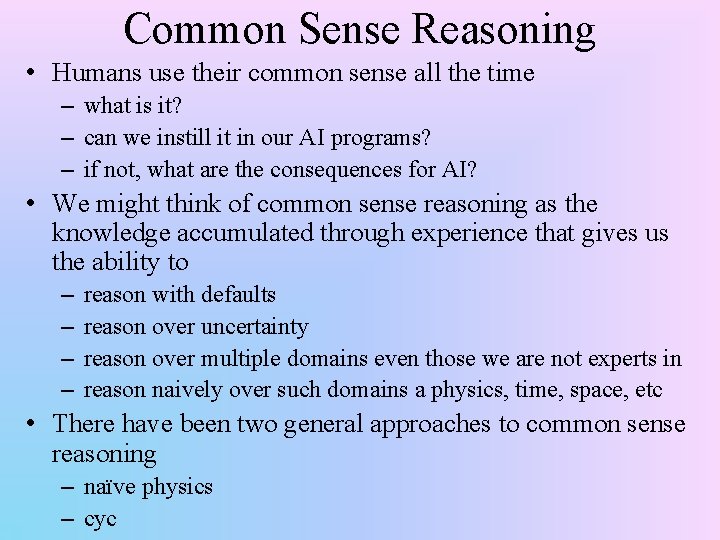 Common Sense Reasoning • Humans use their common sense all the time – what