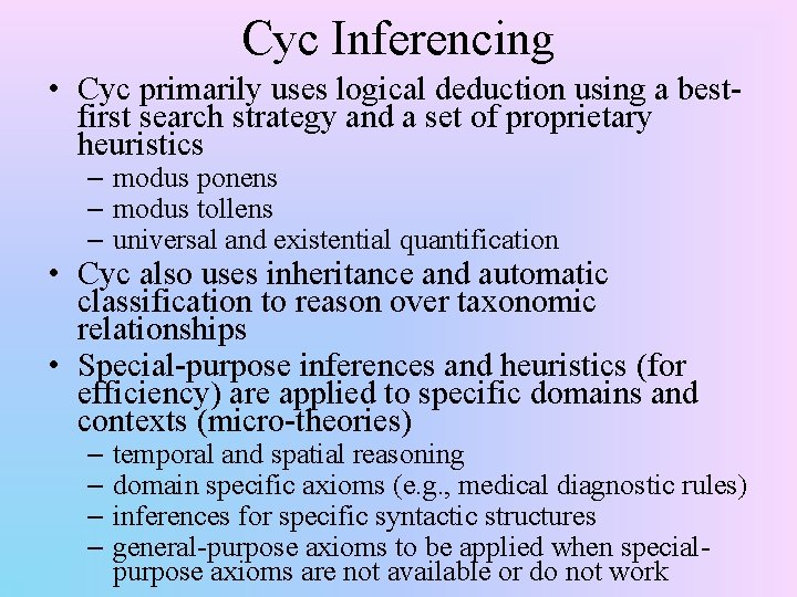 Cyc Inferencing • Cyc primarily uses logical deduction using a bestfirst search strategy and