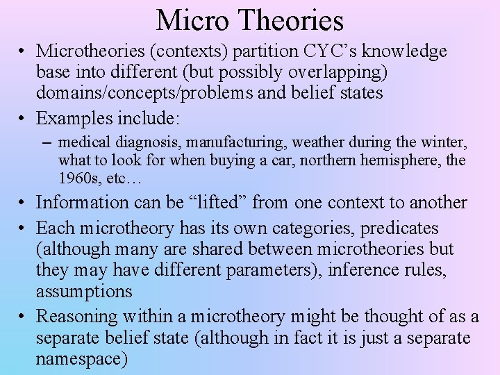 Micro Theories • Microtheories (contexts) partition CYC’s knowledge base into different (but possibly overlapping)