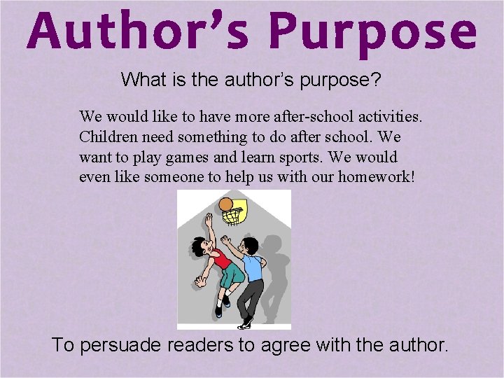 What is the author’s purpose? We would like to have more after-school activities. Children