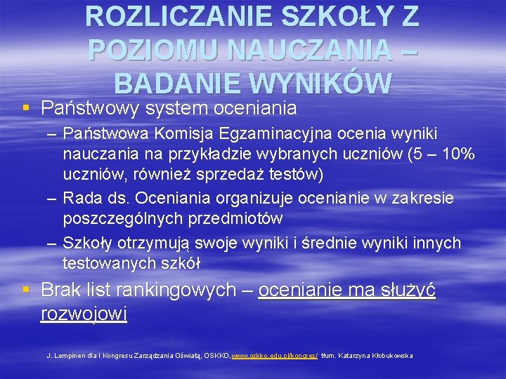 ROZLICZANIE SZKOŁY Z POZIOMU NAUCZANIA – BADANIE WYNIKÓW § Państwowy system oceniania – Państwowa