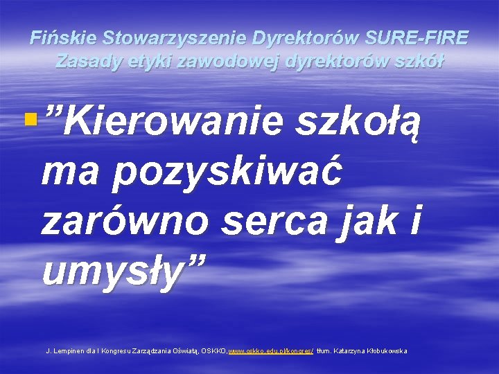 Fińskie Stowarzyszenie Dyrektorów SURE-FIRE Zasady etyki zawodowej dyrektorów szkół §”Kierowanie szkołą ma pozyskiwać zarówno