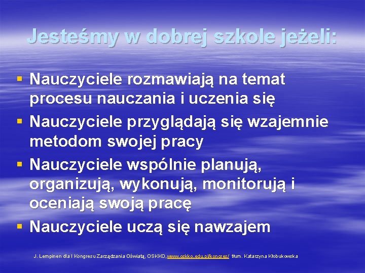 Jesteśmy w dobrej szkole jeżeli: § Nauczyciele rozmawiają na temat procesu nauczania i uczenia