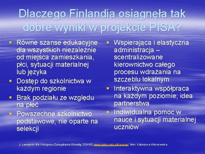 Dlaczego Finlandia osiągnęła tak dobre wyniki w projekcie PISA? § Równe szanse edukacyjne dla Dlaczego Finlandia osiągnęła tak dobre wyniki w projekcie PISA? § Równe szanse edukacyjne dla