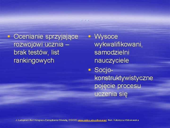 … § Ocenianie sprzyjające rozwojowi ucznia – brak testów, list rankingowych § Wysoce wykwalifikowani,