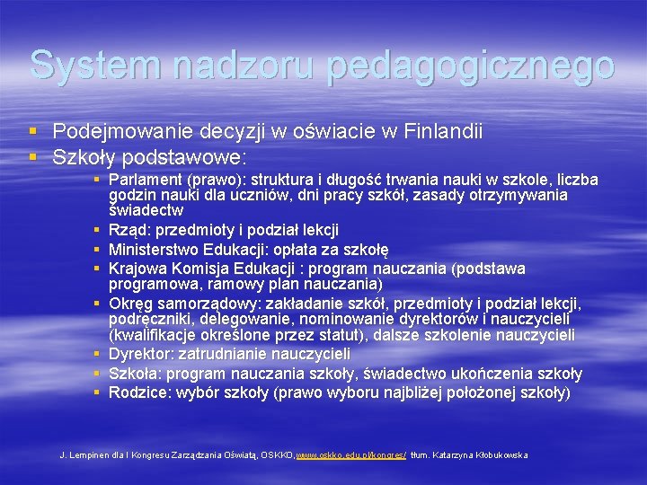 System nadzoru pedagogicznego § Podejmowanie decyzji w oświacie w Finlandii § Szkoły podstawowe: §