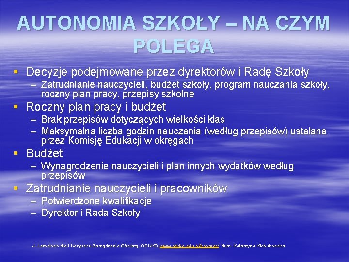AUTONOMIA SZKOŁY – NA CZYM POLEGA § Decyzje podejmowane przez dyrektorów i Radę Szkoły AUTONOMIA SZKOŁY – NA CZYM POLEGA § Decyzje podejmowane przez dyrektorów i Radę Szkoły