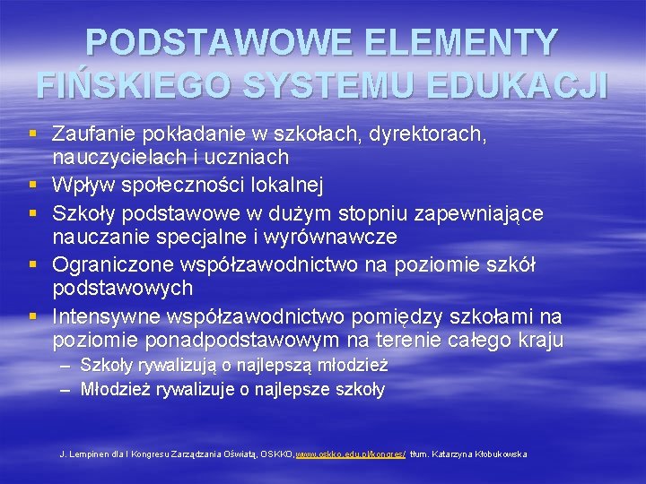 PODSTAWOWE ELEMENTY FIŃSKIEGO SYSTEMU EDUKACJI § Zaufanie pokładanie w szkołach, dyrektorach, nauczycielach i uczniach