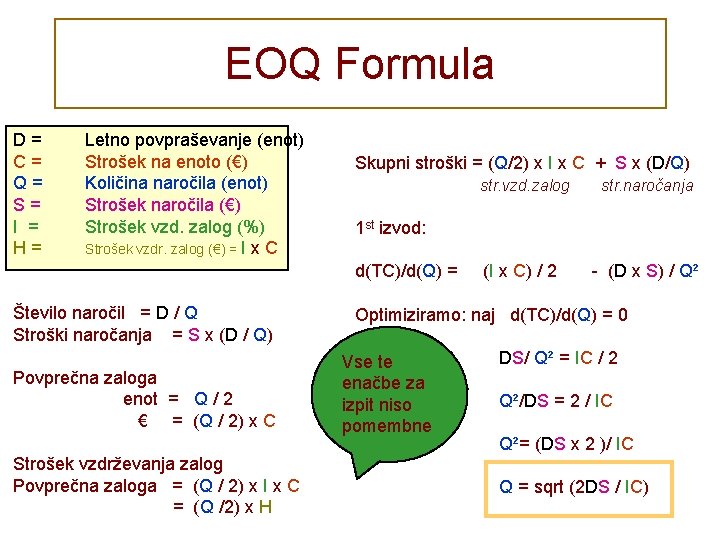 EOQ Formula D= C= Q= S= I = H= Letno povpraševanje (enot) Strošek na