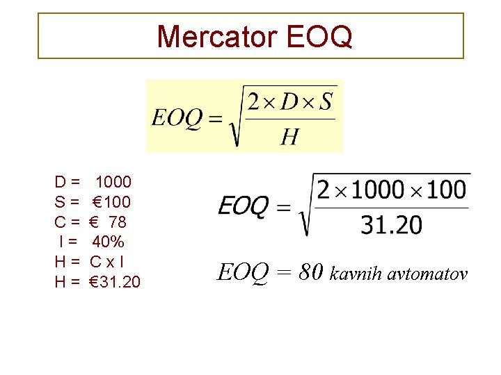 Mercator EOQ D= S= C= I= H= H= 1000 € 100 € 78 40%