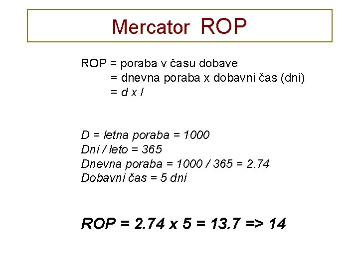 Mercator ROP = poraba v času dobave = dnevna poraba x dobavni čas (dni)