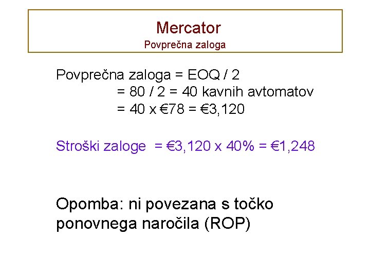 Mercator Povprečna zaloga = EOQ / 2 = 80 / 2 = 40 kavnih