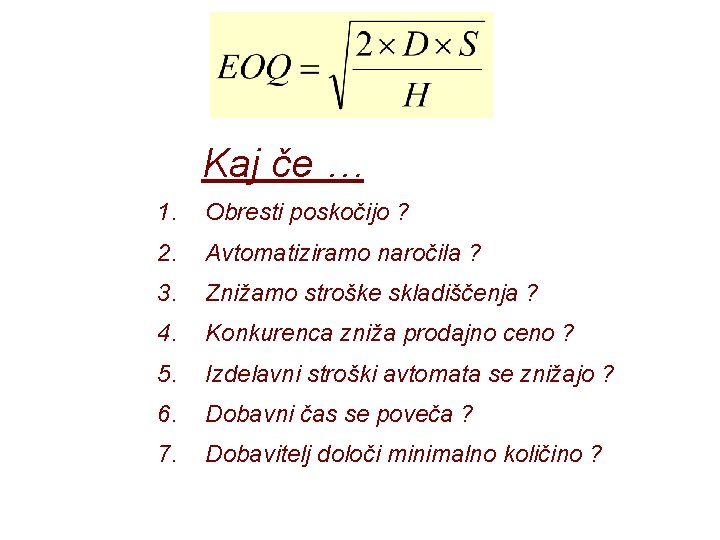 Kaj če … 1. Obresti poskočijo ? 2. Avtomatiziramo naročila ? 3. Znižamo stroške