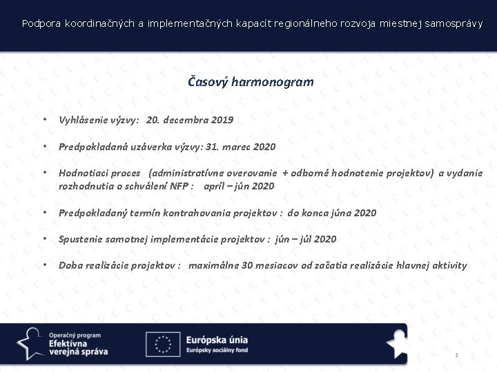 Podpora koordinačných a implementačných kapacít regionálneho rozvoja miestnej samosprávy Časový harmonogram • Vyhlásenie výzvy: