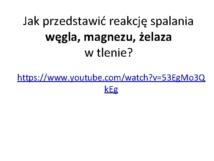 Jak przedstawić reakcję spalania węgla, magnezu, żelaza w tlenie? https: //www. youtube. com/watch? v=53