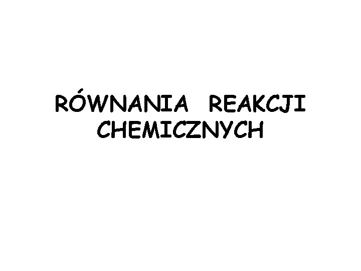 RÓWNANIA REAKCJI CHEMICZNYCH 