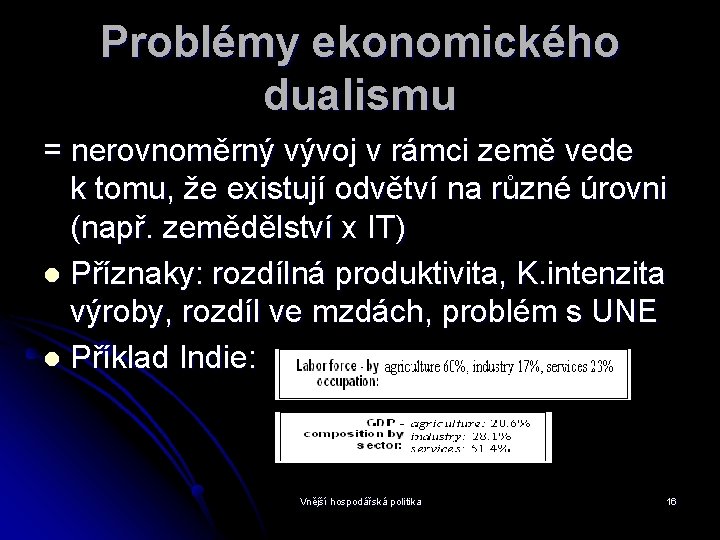 Problémy ekonomického dualismu = nerovnoměrný vývoj v rámci země vede k tomu, že existují