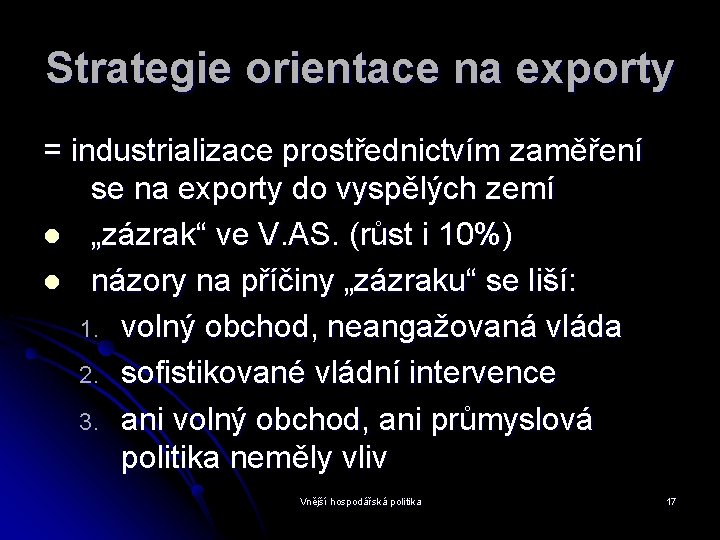 Strategie orientace na exporty = industrializace prostřednictvím zaměření se na exporty do vyspělých zemí