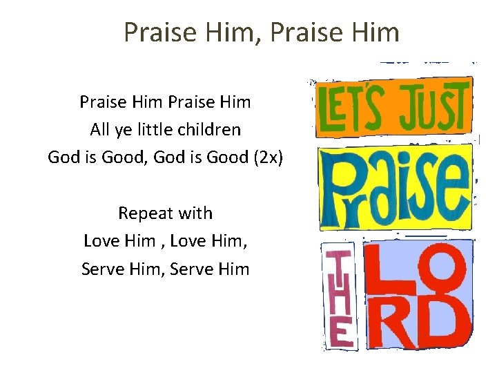 Praise Him, Praise Him All ye little children God is Good, God is Good