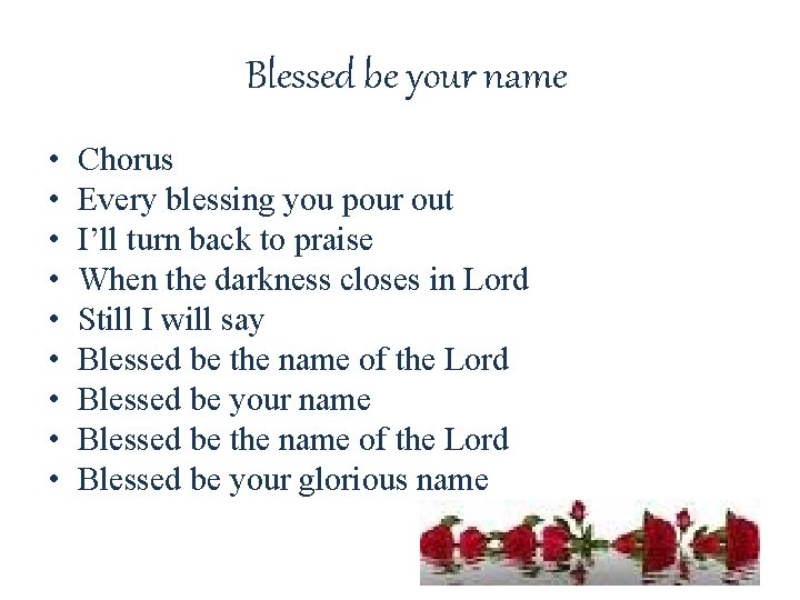 Blessed be your name • • • Chorus Every blessing you pour out I’ll