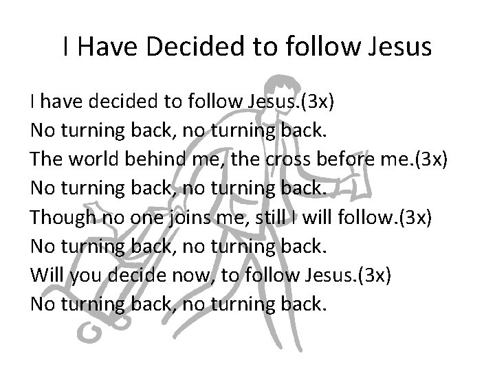 I Have Decided to follow Jesus I have decided to follow Jesus. (3 x)