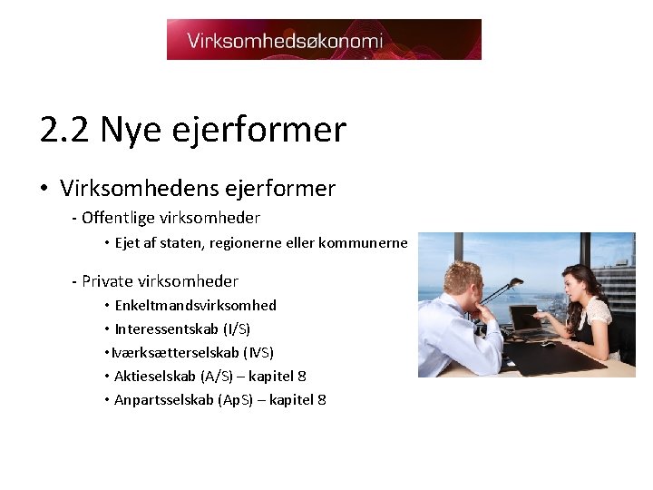 2. 2 Nye ejerformer • Virksomhedens ejerformer - Offentlige virksomheder • Ejet af staten,