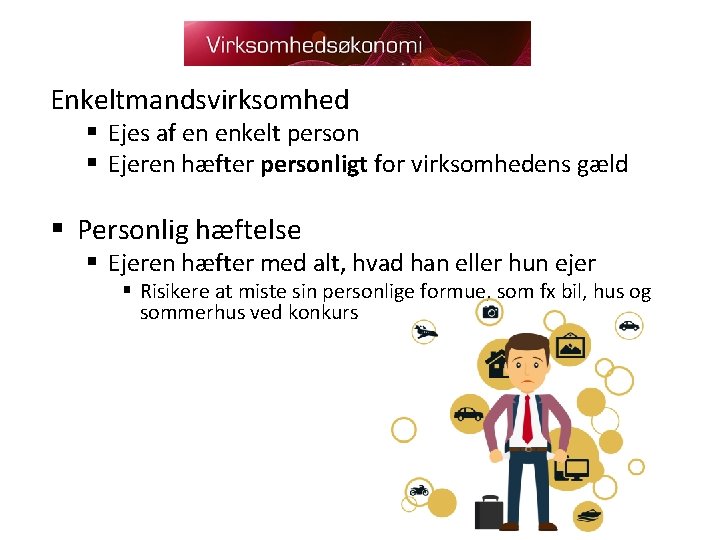 Enkeltmandsvirksomhed § Ejes af en enkelt person § Ejeren hæfter personligt for virksomhedens gæld