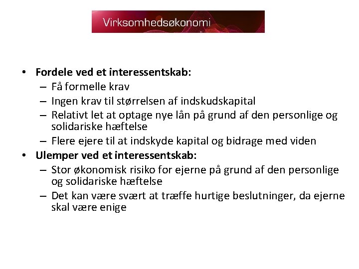  • Fordele ved et interessentskab: – Få formelle krav – Ingen krav til