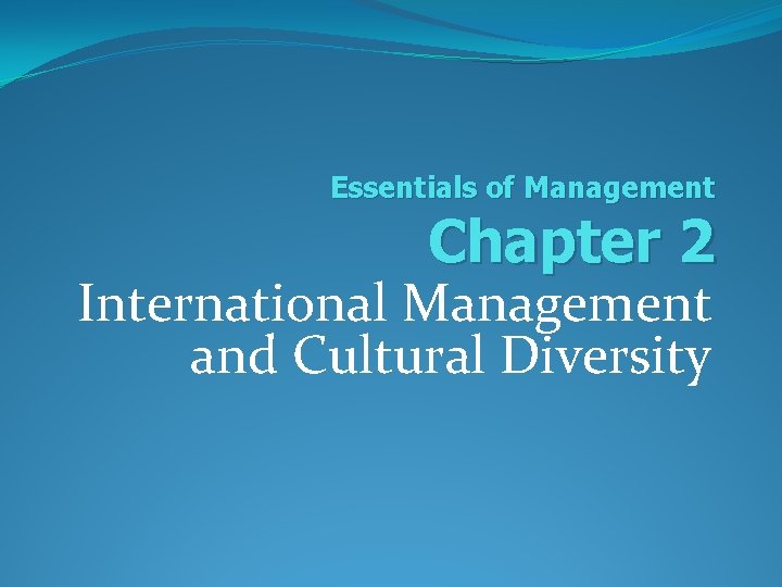 Essentials of Management Chapter 2 International Management and Cultural Diversity 