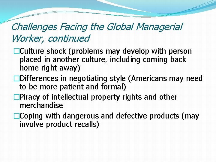 Challenges Facing the Global Managerial Worker, continued �Culture shock (problems may develop with person