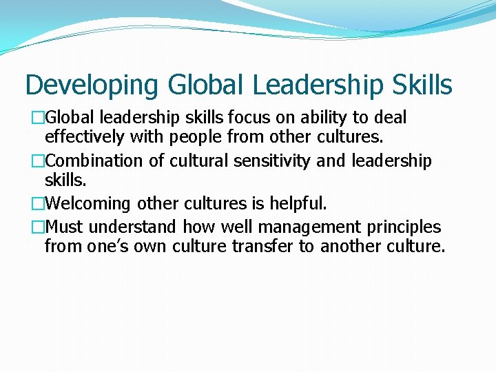 Developing Global Leadership Skills �Global leadership skills focus on ability to deal effectively with