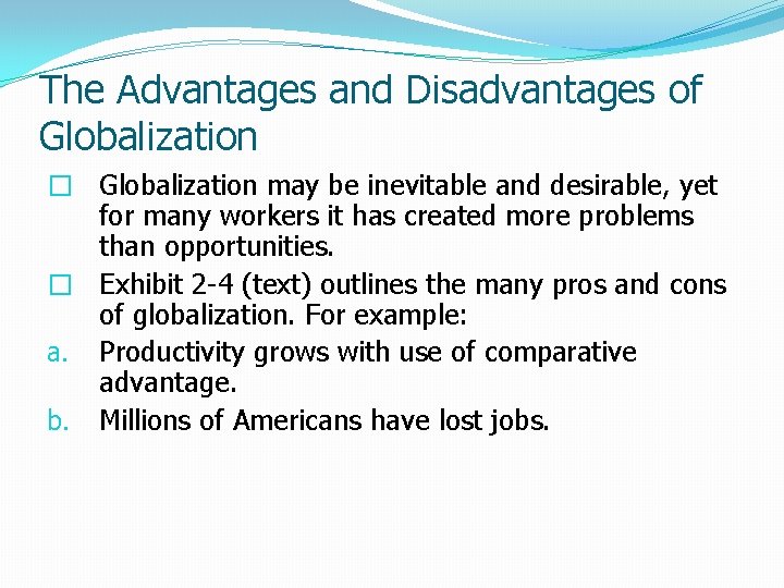 The Advantages and Disadvantages of Globalization � Globalization may be inevitable and desirable, yet